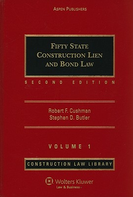 Fifty State Construction Lien and Bond Law, Volume 1 - Butler, Stephen D (Editor), and Cushman, Robert Frank (Editor)