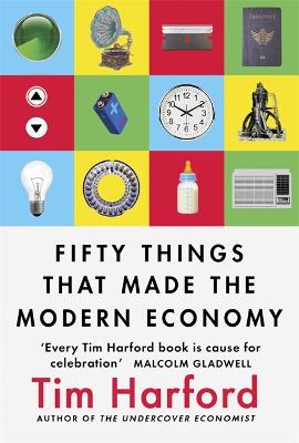 Fifty Things that Made the Modern Economy - Harford, Tim