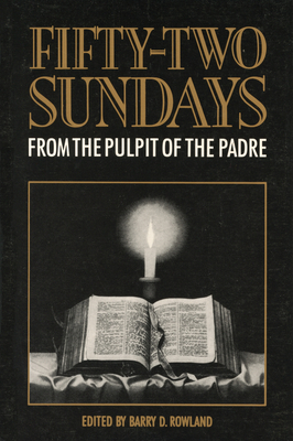 Fifty-Two Sundays: From the Pulpit of the Padre - Rowland, David Parsons, and Rowland, Barry D (Editor)