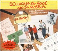 Fifty Ways to Fool Your Mother - Bill Harley
