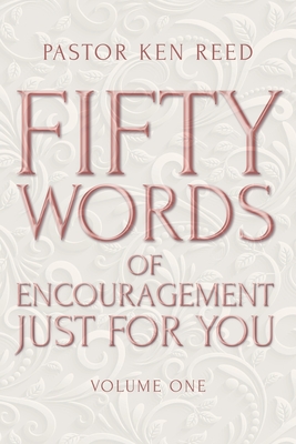 Fifty Words of Encouragement Just for You: Volume One - Reed, Pastor Ken