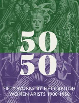 Fifty Works by Fifty British Women Artists 1900 - 1950 - Llewellyn, Sacha (Editor)