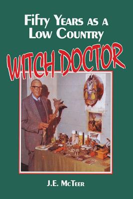 Fifty Years as a Low Country Witch Doctor - McTeer, J E