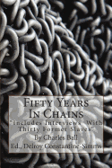 Fifty Years In Chains: "Includes Interviews With Thirty Former Slaves"