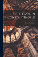 Fifty Years in Constantinople