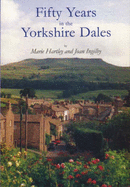 Fifty Years in the Yorkshire Dales - Hartley, Marie, and Ingilby, Joan