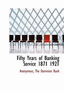 Fifty Years of Banking Service 1871 1921