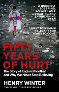 Fifty Years of Hurt: The Story of England Football and Why We Never Stop Believing