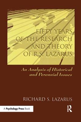 Fifty Years of the Research and theory of R.s. Lazarus: An Analysis of Historical and Perennial Issues - Lazarus, Richard S, PhD