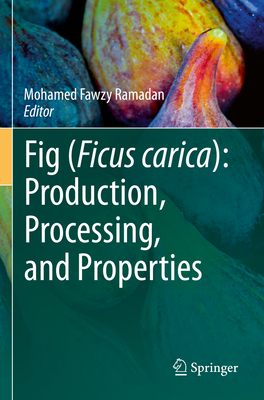 Fig (Ficus carica): Production, Processing, and Properties - Ramadan, Mohamed Fawzy (Editor)
