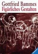 Fig?rliches Gestalten Von Gottfried Bammes (Autor)