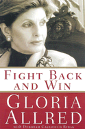 Fight Back and Win: My Thirty-Year Fight Against Injustice--And How You Can Win Your Own Battles
