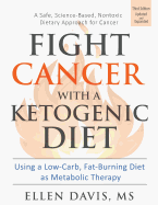 Fight Cancer with a Ketogenic Diet: Using a Low-Carb, Fat-Burning Diet