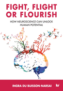 Fight, Flight or Flourish: How neuroscience can Unlock human potential