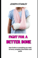 Fight For A Better Bone: Keep your bones strong and reduce your risk of fractures