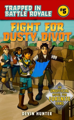 Fight for Dusty Divot: An Unofficial Novel of Fortnite - Hunter, Devin