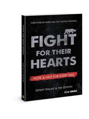 Fight for Their Hearts: Hope and Help for Every Dad - Dallas, Kenny, and Sexton, Tim, and Hall, Mark (Foreword by)