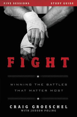 Fight Study Guide: Winning the Battles That Matter Most - Groeschel, Craig, and Poling, Judson, Mr.