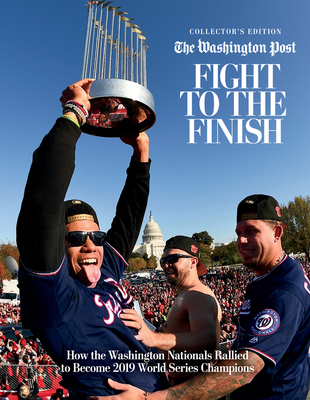 Fight to the Finish: How the Washington Nationals Rallied to Become 2019 World Series Champions - The Washington Post