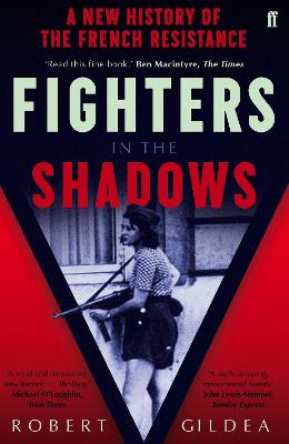 Fighters in the Shadows: A New History of the French Resistance - Gildea, Robert