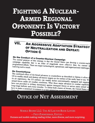 Fighting A Nuclear-Armed Regional Opponent: Is Victory Possible? - Office of Net Assessment, and Zimmerman, Fred (Text by)