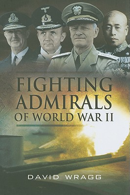 Fighting Admirals of World War II - Wragg, David