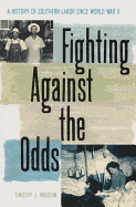 Fighting Against the Odds: A History of Southern Labor Since World War II