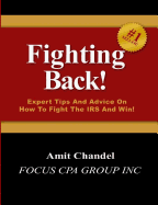 Fighting Back!: Expert Tips And Advice On How To Fight The IRS And Win!