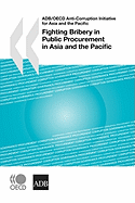 Fighting Bribery in Public Procurement in Asia and the Pacific: Proceedings of the 7th Regional Seminar on Making International Anti-corruption Standards Operational Held in Bali, Indonesia, 5-7 November 2007, and Hosted by the Corruption Eradication...