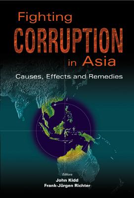 Fighting Corruption in Asia: Causes, Effects and Remedies - Richter, Frank-Jurgen (Editor), and Kidd, John (Editor)