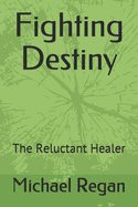 Fighting Destiny: The Reluctant Healer