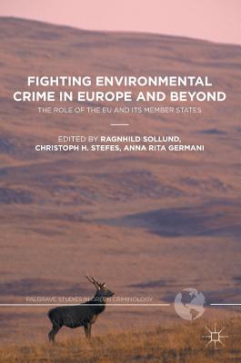 Fighting Environmental Crime in Europe and Beyond: The Role of the EU and Its Member States - Sollund, Ragnhild (Editor), and Stefes, Christoph H (Editor), and Germani, Anna Rita (Editor)