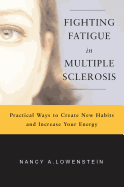 Fighting Fatigue in Multiple Sclerosis: Practical Ways to Create New Habits and Increase Your Energy