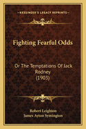 Fighting Fearful Odds: Or the Temptations of Jack Rodney (1903)