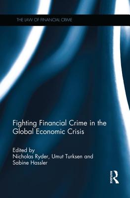 Fighting Financial Crime in the Global Economic Crisis - Ryder, Nicholas (Editor), and Turksen, Umut (Editor), and Hassler, Sabine (Editor)