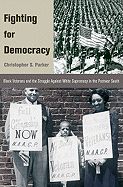 Fighting for Democracy: Black Veterans and the Struggle Against White Supremacy in Tblack Veterans and the Struggle Against White Supremacy in the Postwar South He Postwar South