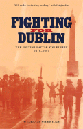 Fighting for Dublin: The British Battle for Dublin, 1919-1921