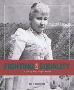 Fighting for Equality: A Life of May Wright Sewall - Boomhower, Ray E