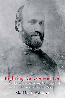 Fighting for General Lee: Confederate General Rufus Barringer and the North Carolina Cavalry Brigade - Barringer, Sheridan