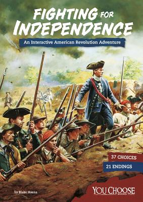 Fighting for Independence: An Interactive American Revolution Adventure - Hoena, Blake
