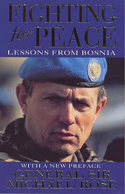 Fighting For Peace: Lessons from Bosnia 1994 - Rose, Michael