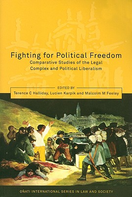 Fighting for Political Freedom: Comparative Studies of the Legal Complex and Political Liberalism - Halliday, Terence C (Editor), and Nelken, David (Editor), and Karpik, Lucien (Editor)