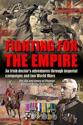 Fighting for the Empire: An Irish Doctor's Adventures Through Imperial Campaigns and Two World Wars - Worsfold, David