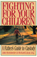 Fighting for Your Children: A Father's Guide to Custody