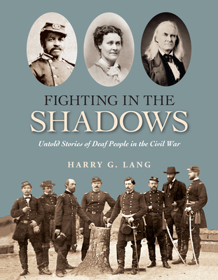 Fighting in the Shadows: Untold Stories of Deaf People in the Civil War - Lang, Harry G