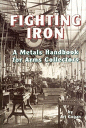 Fighting Iron: A Metals Handbook for Arms Collectors