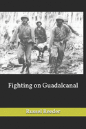 Fighting on Guadalcanal: [The Illustrated Edition]
