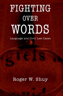 Fighting Over Words: Language and Civil Law Cases - Shuy, Roger W