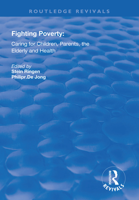 Fighting Poverty: Caring for Children, Parents, the Elderly and Health - Ringen, Stein, and Dejong, Philip R.