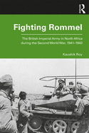 Fighting Rommel: The British Imperial Army in North Africa during the Second World War, 1941-1943